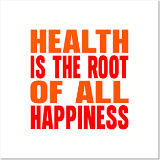 Health is the root of all happiness Posters and Art